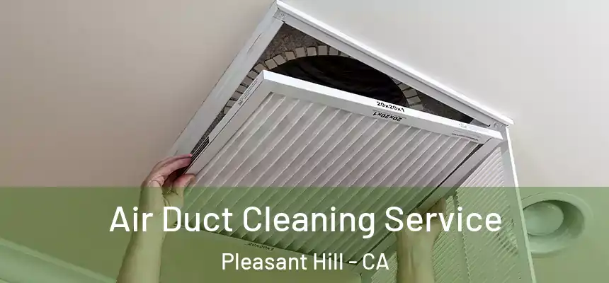  Air Duct Cleaning Service Pleasant Hill - CA