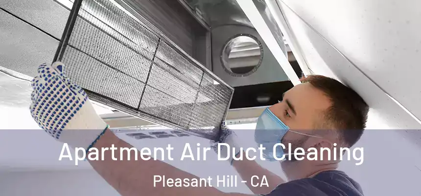  Apartment Air Duct Cleaning Pleasant Hill - CA