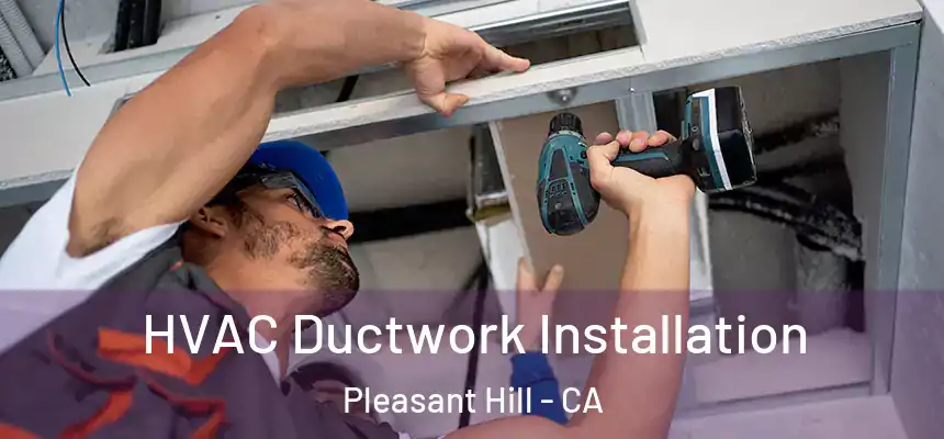  HVAC Ductwork Installation Pleasant Hill - CA