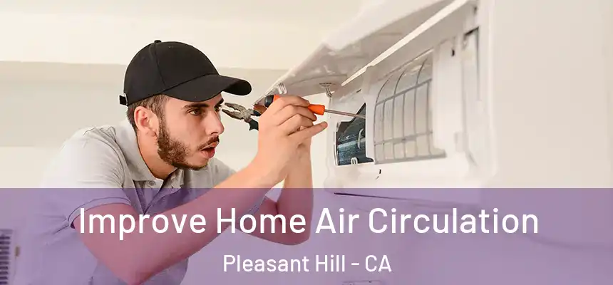  Improve Home Air Circulation Pleasant Hill - CA