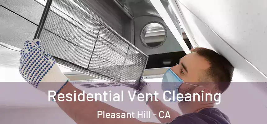  Residential Vent Cleaning Pleasant Hill - CA