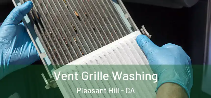 Vent Grille Washing Pleasant Hill - CA